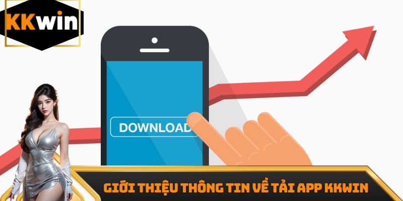Giới thiệu thông tin về tải app Kkwin