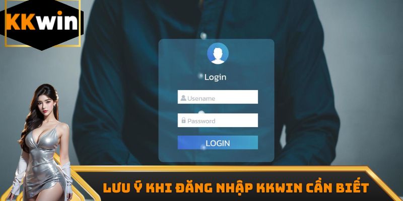 Lưu ý khi đăng nhập Kkwin cần biết