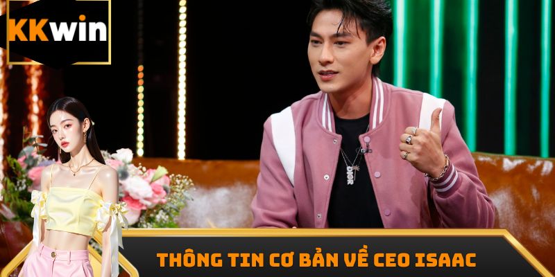 Thông tin cơ bản về CEO Isaac